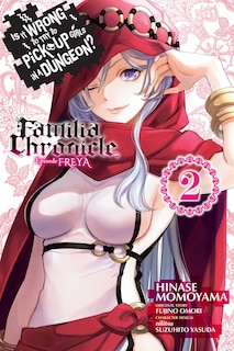 Front cover_Is It Wrong to Try to Pick Up Girls in a Dungeon? Familia Chronicle Episode Freya, Vol. 2 (manga)
