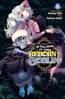 Front cover_So What's Wrong with Getting Reborn as a Goblin?, Vol. 6