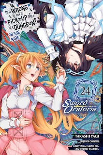 Is It Wrong to Try to Pick Up Girls in a Dungeon? On the Side: Sword Oratoria, Vol. 24 (manga)