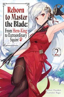 Front cover_Reborn to Master the Blade: From Hero-King to Extraordinary Squire, Vol. 2 (light novel)