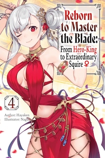 Front cover_Reborn to Master the Blade: From Hero-King to Extraordinary Squire, Vol. 4 (light novel)