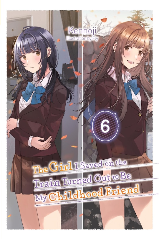 Front cover_The Girl I Saved on the Train Turned Out to Be My Childhood Friend, Vol. 6 (light novel)