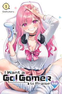 Front cover_I Want a Gal Gamer to Praise Me, Vol. 1