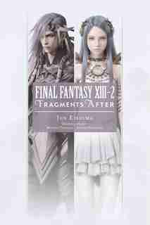 Final Fantasy Xiii-2: Fragments After by Jun Eishima
