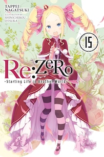 Front cover_Re:zero -starting Life In Another World-, Vol. 15 (light Novel)