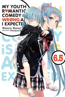 Front cover_My Youth Romantic Comedy Is Wrong, As I Expected, Vol. 6.5 (light Novel)