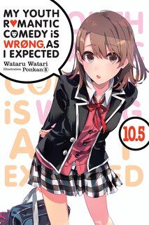 Front cover_My Youth Romantic Comedy Is Wrong, As I Expected, Vol. 10.5 (light Novel)