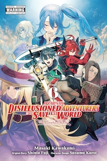 Front cover_Apparently, Disillusioned Adventurers Will Save the World, Vol. 6 (manga)