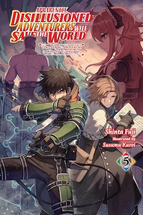 Apparently, Disillusioned Adventurers Will Save the World, Vol. 5 (light novel)