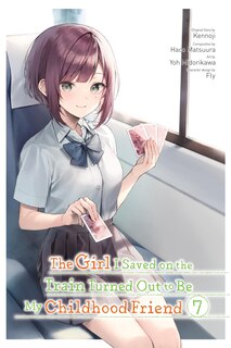 Front cover_The Girl I Saved on the Train Turned Out to Be My Childhood Friend, Vol. 7 (manga)