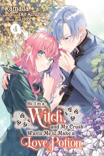 Front cover_Hi, I'm a Witch, and My Crush Wants Me to Make a Love Potion, Vol. 4