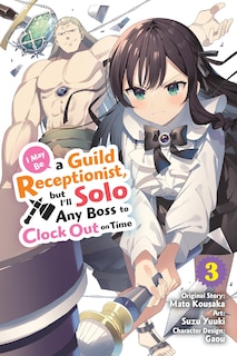 Front cover_I May Be a Guild Receptionist, but I’ll Solo Any Boss to Clock Out on Time, Vol. 3 (manga)