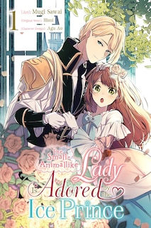 The Small-Animallike Lady Is Adored by the Ice Prince, Vol. 1 (manga)