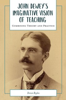 Front cover_John Dewey's Imaginative Vision Of Teaching