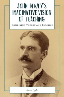 Front cover_John Dewey's Imaginative Vision Of Teaching