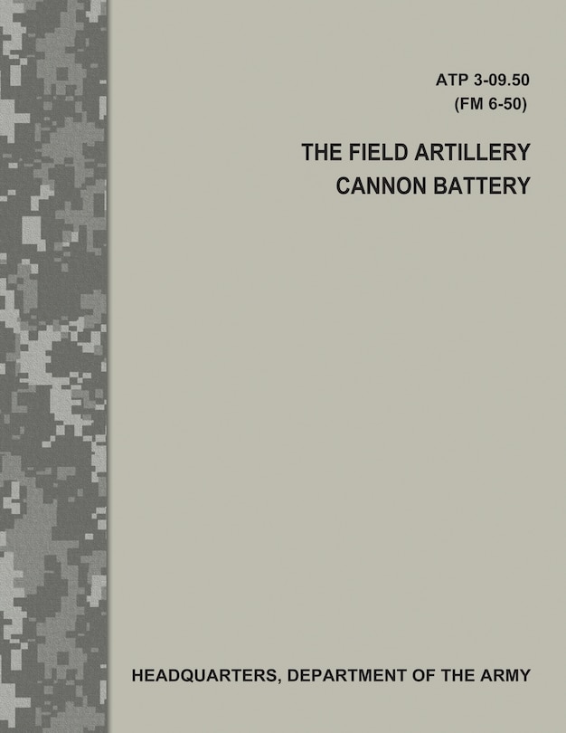Front cover_The Field Artillery Cannon Battery (ATP 3-09.50 / FM 6-50)