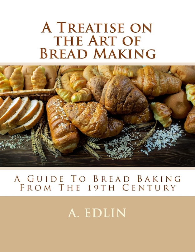 Front cover_A Treatise on the Art of Bread Making