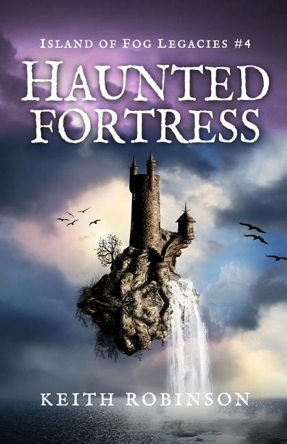 Front cover_Haunted Fortress (Island of Fog Legacies #4)