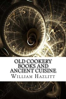 Front cover_Old Cookery Books and Ancient Cuisine