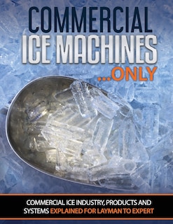 Commercial Ice Machines only: Commercial ice products and systems explained for any level
