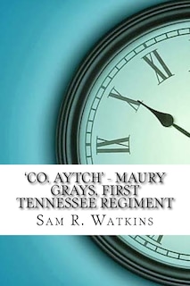 Front cover_'Co. Aytch' - Maury Grays, First Tennessee Regiment