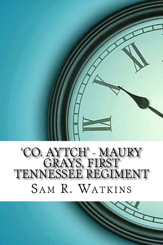 Front cover_'Co. Aytch' - Maury Grays, First Tennessee Regiment
