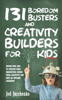 Couverture_131 Boredom Busters and Creativity Builders For Kids