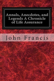 Couverture_Annals, Anecdotes, and Legends A Chronicle of Life Assurance