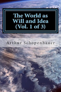 The World as Will and Idea (Vol. 1 of 3)