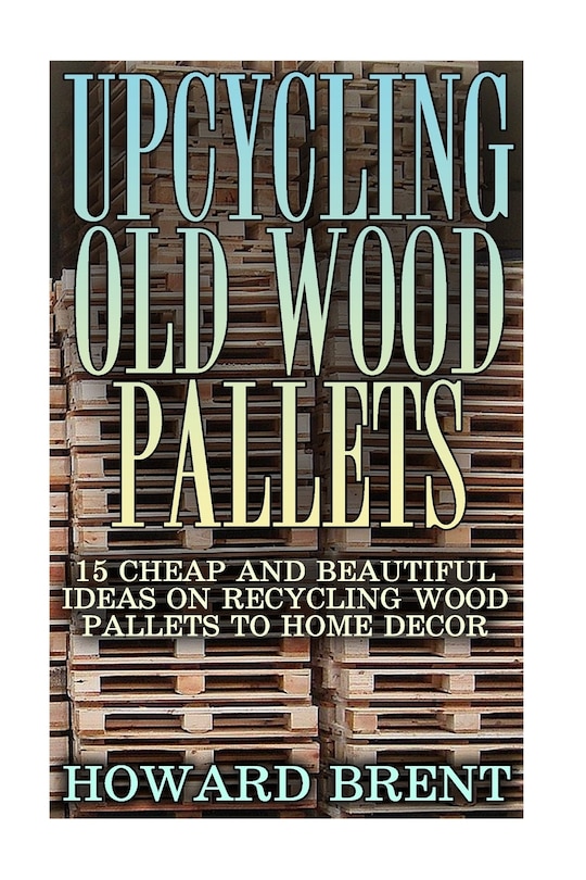 Couverture_Upcycling Old Wood Pallets