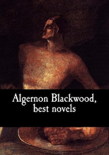 Front cover_Algernon Blackwood, Best Novels