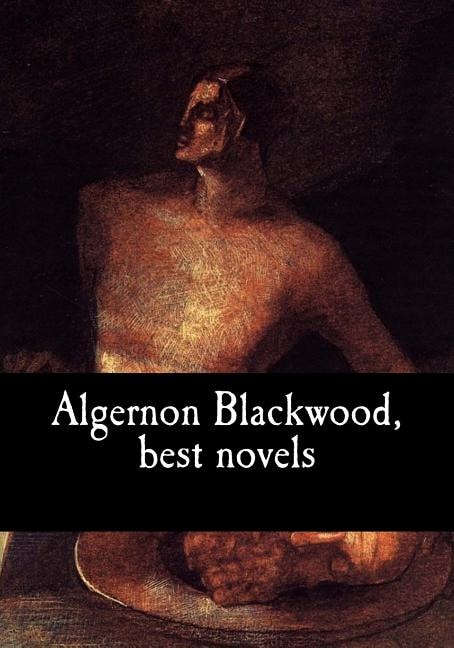 Front cover_Algernon Blackwood, Best Novels