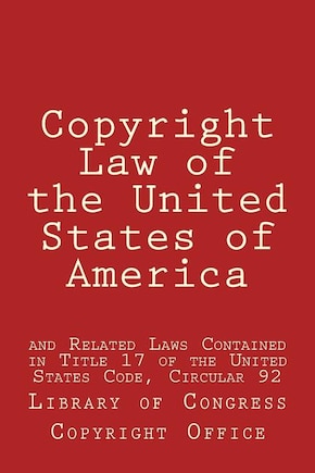 Copyright Law of the United States of America: and Related Laws Contained in Title 17 of the United States Code, Circular 92