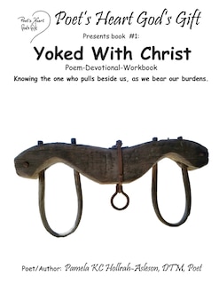 Poet's Heart, God's Gift: Yoked With Christ: Yoked Poem & Devotional