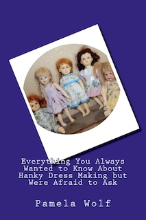 Couverture_Everything You Always Wanted to Know About Hanky Dress Making but Were Afraid to Ask