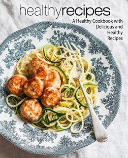 Healthy Recipes: A Healthy Cookbook with Delicious and Healthy Recipes