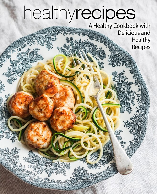 Healthy Recipes: A Healthy Cookbook with Delicious and Healthy Recipes