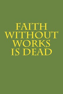 Front cover_Faith Without Works Is Dead