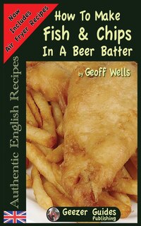 Front cover_How To Make Fish & Chips In A Beer Batter