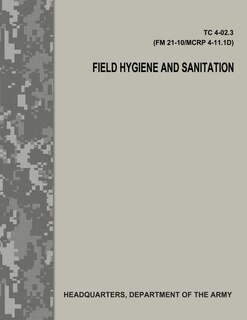 Couverture_Field Hygiene and Sanitation (TC 4-02.3/FM 21-101/MCRP 4-11.1D)
