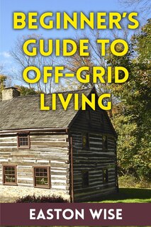 Front cover_Beginner's Guide To Off-Grid Living