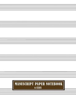 Manuscript Paper Notebook 6 Stave: A4, 100 Pages, Large Music Composition Juornal Notebook