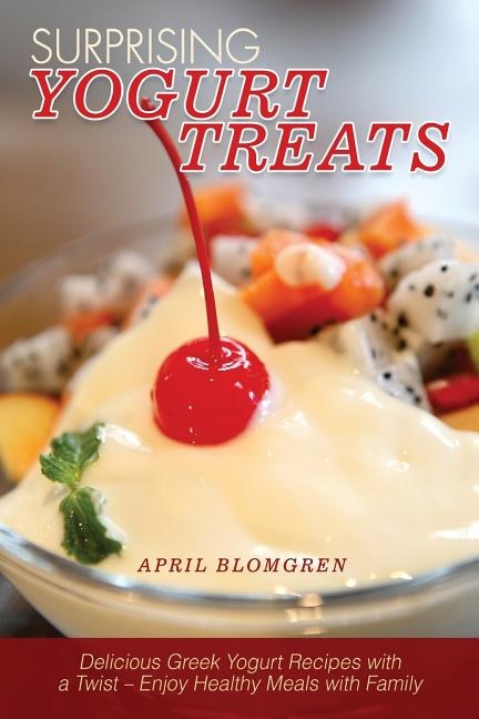 Surprising Yogurt Treats: Delicious Greek Yogurt Recipes with a Twist - Enjoy Healthy Meals with Family