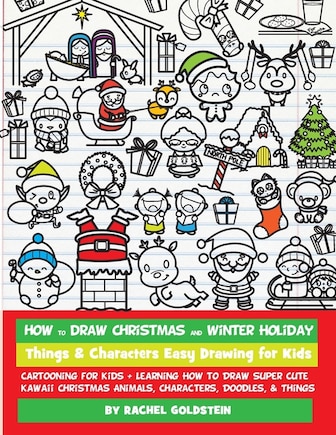 How to Draw Christmas and Winter Holiday Things & Characters Easy Drawing for Kids: Cartooning for Kids + Learning How to Draw Super Cute Kawaii Christmas Animals, Characters, Doodles, & Things