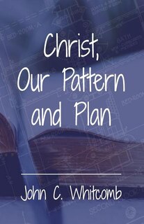 Front cover_Christ, Our Pattern and Plan
