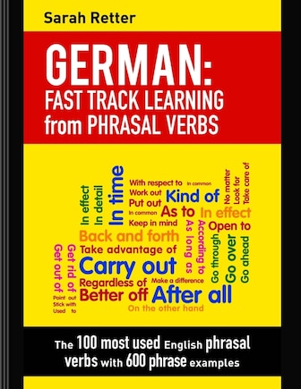 German: Fast Track Learning from Phrasal Verbs: The 100 most used English phrasal verbs with 600 phrase examples.