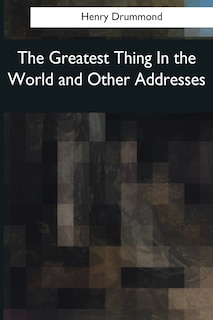 Couverture_The Greatest Thing In the World and Other Addresses
