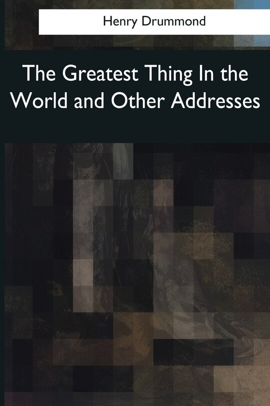 Couverture_The Greatest Thing In the World and Other Addresses