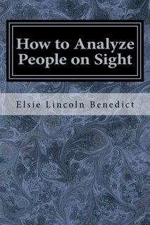 How to Analyze People on Sight: Through the Science of Human Analysis: The Five Human Types