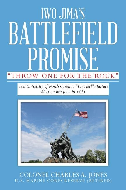 Iwo Jima's Battlefield Promise: Two University of North Carolina Tar Heel Marines Meet on Iwo JIma in 1945
